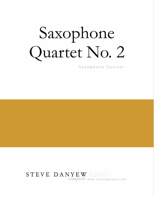 Saxophone Quartet No. 2 by Steve Danyew